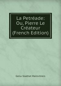La Petreade: Ou, Pierre Le Createur (French Edition)