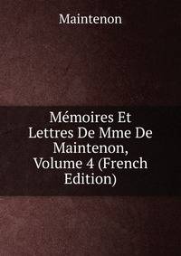 Memoires Et Lettres De Mme De Maintenon, Volume 4 (French Edition)