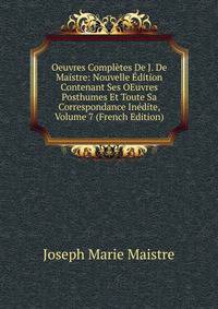 Oeuvres Completes De J. De Maistre: Nouvelle Edition Contenant Ses OEuvres Posthumes Et Toute Sa Correspondance Inedite, Volume 7 (French Edition)