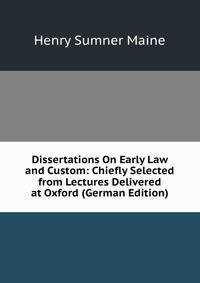 Dissertations On Early Law and Custom: Chiefly Selected from Lectures Delivered at Oxford (German Edition)