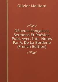 OEuvres Fancaises, Sermons Et Poesies, Publ. Avec. Intr., Notes Par A. De La Borderie (French Edition)