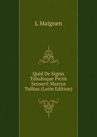 Quid De Signis Tabulisque Pictis Senserit Marcus Tullius (Latin Edition)
