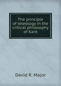 The principle of teleology in the critical philosophy of Kant