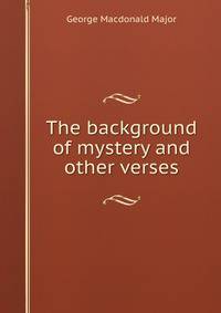 The background of mystery and other verses