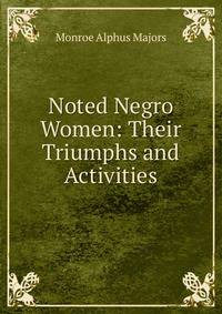 Noted Negro Women: Their Triumphs and Activities