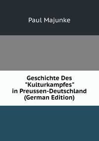 Geschichte Des "Kulturkampfes" in Preussen-Deutschland (German Edition)