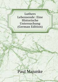 Luthers Lebensende: Eine Historische Untersuchung (German Edition)