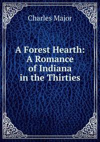 A Forest Hearth: A Romance of Indiana in the Thirties