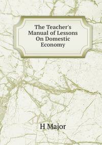 The Teacher's Manual of Lessons On Domestic Economy