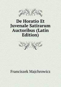 De Horatio Et Juvenale Satirarum Auctoribus (Latin Edition)