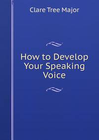 How to Develop Your Speaking Voice