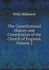 The Constitutional History and Constitution of the Church of England, Volume 2