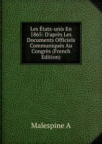 Les ?tats-unis En 1865: D'apr?s Les Documents Officiels Communiqu?s Au Congr?s (French Edition)