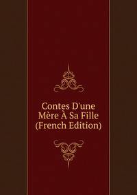 Contes D'une M?re ? Sa Fille (French Edition)