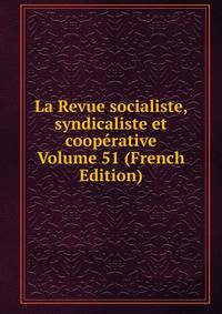 La Revue socialiste, syndicaliste et cooperative Volume 51 (French Edition)