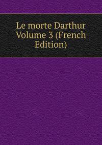 Le morte Darthur Volume 3 (French Edition)