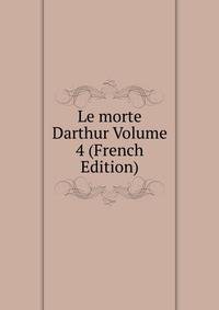 Le morte Darthur Volume 4 (French Edition)