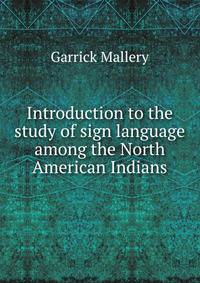 Introduction to the study of sign language among the North American Indians