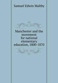 Manchester and the movement for national elementary education, 1800-1870