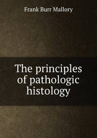 The principles of pathologic histology