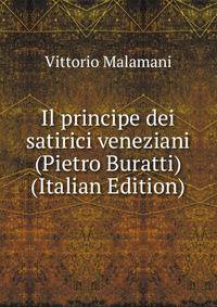 Il principe dei satirici veneziani (Pietro Buratti) (Italian Edition)