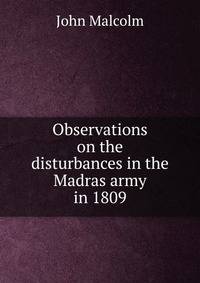 Observations on the disturbances in the Madras army in 1809