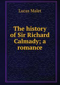 The history of Sir Richard Calmady; a romance
