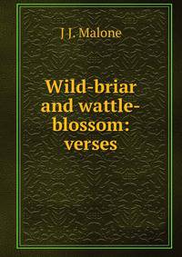 Wild-briar and wattle-blossom: verses