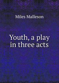 Youth, a play in three acts