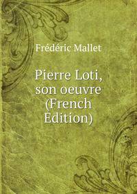 Pierre Loti, son oeuvre (French Edition)