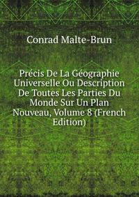 Precis De La Geographie Universelle Ou Description De Toutes Les Parties Du Monde Sur Un Plan Nouveau, Volume 8 (French Edition)