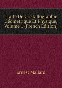 Traite De Cristallographie Geometrique Et Physique, Volume 1 (French Edition)