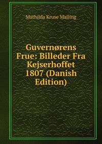 Guvernorens Frue: Billeder Fra Kejserhoffet 1807 (Danish Edition)