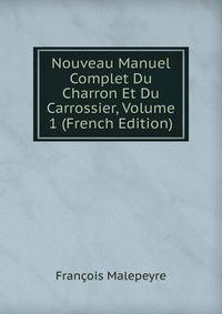 Nouveau Manuel Complet Du Charron Et Du Carrossier, Volume 1 (French Edition)