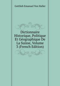 Dictionnaire Historique, Politique Et Geographique De La Suisse, Volume 3 (French Edition)