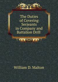 The Duties of Covering Serjeants in Company and Battalion Drill .