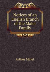 Notices of an English Branch of the Malet Family