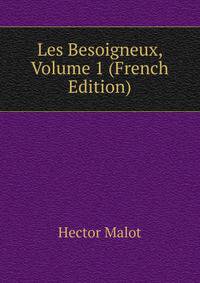 Les Besoigneux, Volume 1 (French Edition)