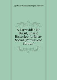 A Escravidao No Brasil, Ensaio Historico-Juridico-Social (Portuguese Edition)
