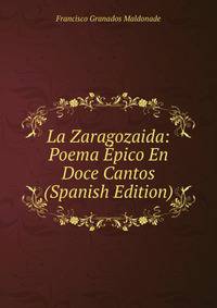 La Zaragozaida: Poema Epico En Doce Cantos (Spanish Edition)
