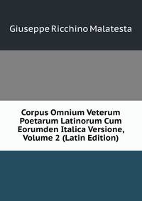 Corpus Omnium Veterum Poetarum Latinorum Cum Eorumden Italica Versione, Volume 2 (Latin Edition)