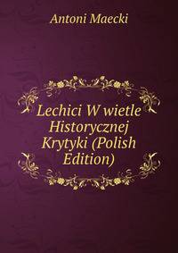Lechici W wietle Historycznej Krytyki (Polish Edition)