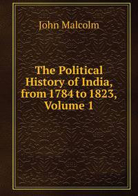 The Political History of India, from 1784 to 1823, Volume 1