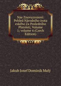 Nae Znovuzrozen?: Pehled N?rodn?ho ivota esk?ho Za Posledn?ho Plstolet?, Volume 1; volume 4 (Czech Edition)