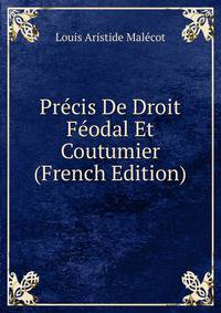 Precis De Droit Feodal Et Coutumier (French Edition)