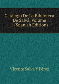 Catalogo De La Biblioteca De Salva, Volume 1 (Spanish Edition)