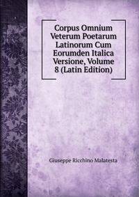 Corpus Omnium Veterum Poetarum Latinorum Cum Eorumden Italica Versione, Volume 8 (Latin Edition)