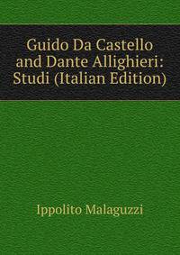 Guido Da Castello and Dante Allighieri: Studi (Italian Edition)