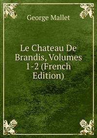 Le Chateau De Brandis, Volumes 1-2 (French Edition)