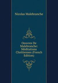 Oeuvres De Malebranche: Meditations Chretiennes (French Edition)